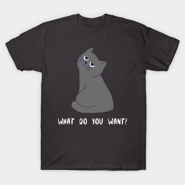 What do you want? T-Shirt by just3luxxx